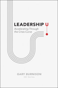 Mobi ebook downloads Leadership U: Accelerating Through the Crisis Curve in English  by Gary Burnison