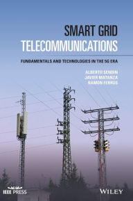 Title: Smart Grid Telecommunications: Fundamentals and Technologies in the 5G Era, Author: Alberto Sendin