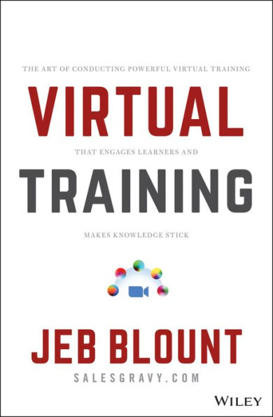 Virtual Training: The Art of Conducting Powerful Virtual Training that Engages Learners and Makes Knowledge Stick