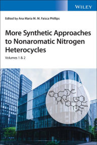Title: More Synthetic Approaches to Nonaromatic Nitrogen Heterocycles, 2 Volume Set, Author: Ana Maria Faisca Phillips