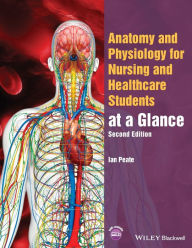 Title: Anatomy and Physiology for Nursing and Healthcare Students at a Glance, Author: Ian Peate