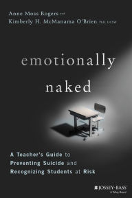 Emotionally Naked: A Teacher's Guide to Preventing Suicide and Recognizing Students at Risk