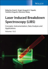 Title: Laser Induced Breakdown Spectroscopy (LIBS): Concepts, Instrumentation, Data Analysis and Applications, 2 Volume Set, Author: Vivek K. Singh