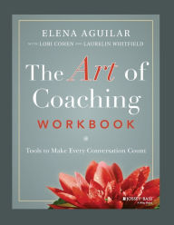 Rapidshare free downloads books The Art of Coaching Workbook: Tools to Make Every Conversation Count by Elena Aguilar, Lori Cohen, Laurelin Whitfield