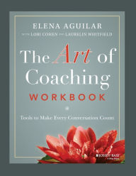 Title: The Art of Coaching Workbook: Tools to Make Every Conversation Count, Author: Elena Aguilar