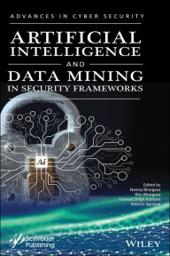 Title: Artificial Intelligence and Data Mining Approaches in Security Frameworks, Author: Neeraj Bhargava