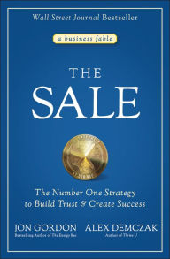 Free download ebooks in epub format The Sale: The Number One Strategy to Build Trust and Create Success English version 9781119762690 by Jon Gordon, Alex Demczak