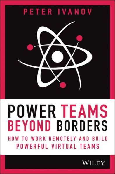 Power Teams Beyond Borders: How to Work Remotely and Build Powerful Virtual