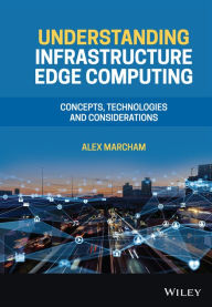 Title: Understanding Infrastructure Edge Computing: Concepts, Technologies, and Considerations, Author: Alex Marcham