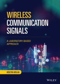 Title: Wireless Communication Signals: A Laboratory-based Approach, Author: Huseyin Arslan