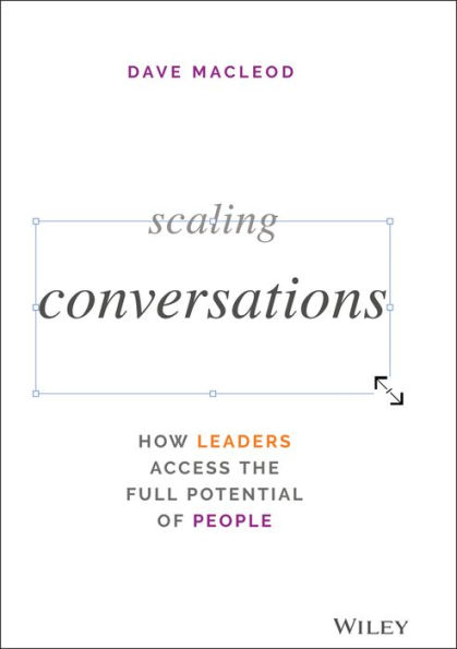 Scaling Conversations: How Leaders Access the Full Potential of People