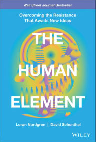 Download free books for kindle The Human Element: Overcoming the Resistance That Awaits New Ideas 9781119765042 (English Edition) iBook CHM DJVU