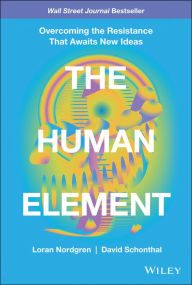 Download amazon books free The Human Element: Overcoming the Resistance That Awaits New Ideas (English literature)