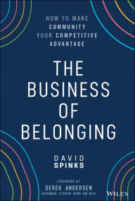 Read book online for free with no download The Business of Belonging: How to Make Community your Competitive Advantage in English by David Spinks 9781119766124 DJVU iBook