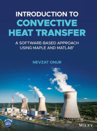 Title: Introduction to Convective Heat Transfer: A Software-Based Approach Using Maple and MATLAB, Author: Nevzat Onur