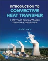 Title: Introduction to Convective Heat Transfer: A Software-Based Approach Using Maple and MATLAB, Author: Nevzat Onur