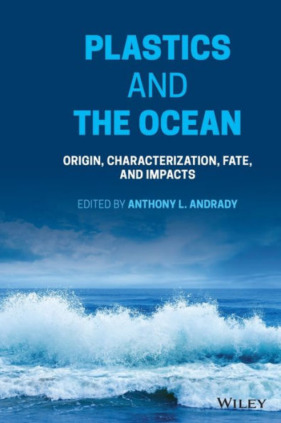 Plastics and the Ocean: Origin, Characterization, Fate, Impacts