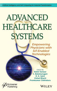 Title: Advanced Healthcare Systems: Empowering Physicians with IoT-Enabled Technologies, Author: Rohit Tanwar