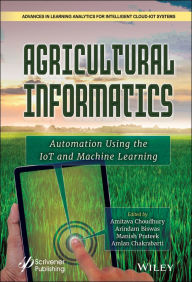Title: Agricultural Informatics: Automation Using the IoT and Machine Learning, Author: Amitava Choudhury