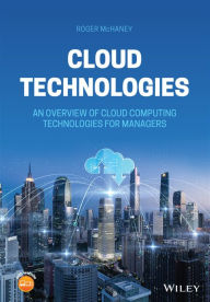 Title: Cloud Technologies: An Overview of Cloud Computing Technologies for Managers, Author: Roger McHaney