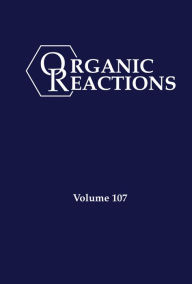 Title: Organic Reactions, Volume 107, Author: P. Andrew Evans