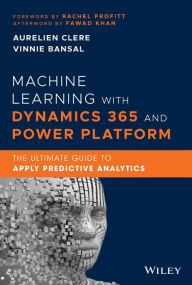 Title: Machine Learning with Dynamics 365 and Power Platform: The Ultimate Guide to Apply Predictive Analytics, Author: Aurelien Clere