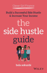 Ebooks download kostenlos pdf Clever Girl Finance: The Side Hustle Guide: Build a Successful Side Hustle and Increase Your Income  in English by Bola Sokunbi