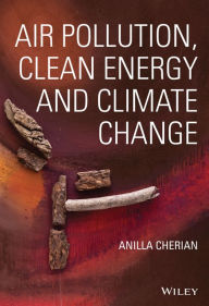 Title: Air Pollution, Clean Energy and Climate Change, Author: Anilla Cherian