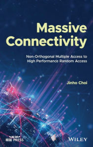 Title: Massive Connectivity: Non-Orthogonal Multiple Access to High Performance Random Access, Author: Jinho Choi