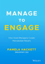 Manage to Engage: How Great Managers Create Remarkable Results