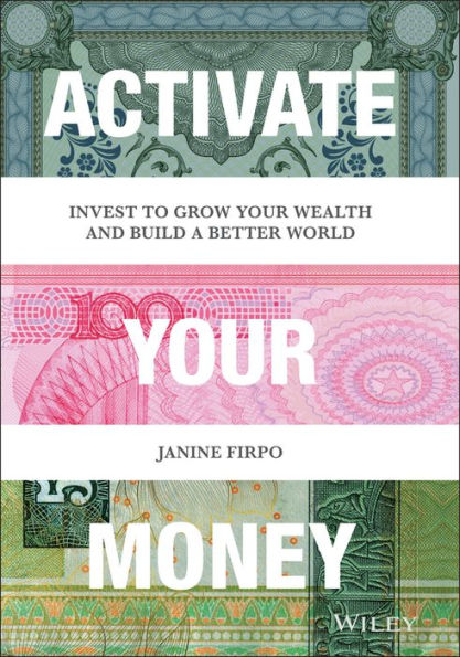 Activate Your Money: Invest to Grow Your Wealth and Build a Better World