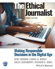 Free ebook download epub The Ethical Journalist: Making Responsible Decisions in the Digital Age DJVU 9781119777472 by Gene Foreman, Daniel R. Biddle, Emilie Lounsberry, Richard G. Jones (English Edition)