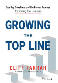 Title: Growing the Top Line: Four Key Questions and the Proven Process for Scaling Your Business, Author: Cliff Farrah