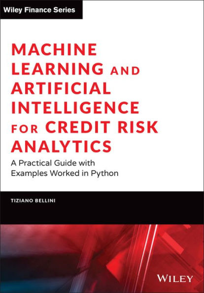 Machine Learning and Artificial Intelligence for Credit Risk Analytics: A Practical Guide with Examples Worked in Python and R