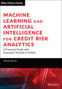 Machine Learning and Artificial Intelligence for Credit Risk Analytics: A Practical Guide with Examples Worked in Python and R