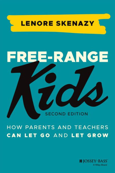 Free-Range Kids: How Parents and Teachers Can Let Go Grow