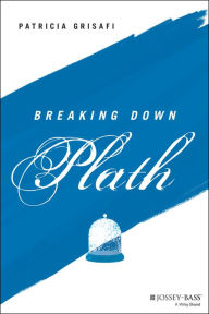 Title: Breaking Down Plath, Author: Patricia Grisafi