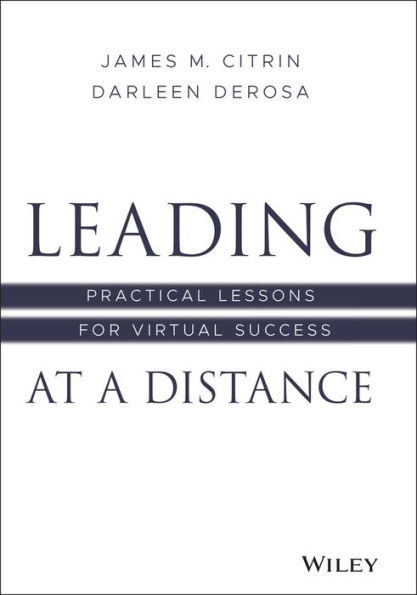 Leading at a Distance: Practical Lessons for Virtual Success