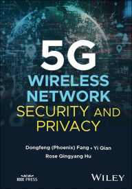 Title: 5G Wireless Network Security and Privacy, Author: DongFeng Fang