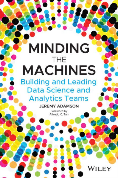 Minding the Machines: Building and Leading Data Science Analytics Teams