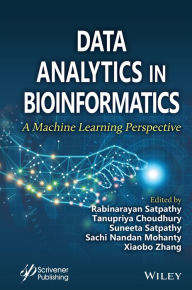 Title: Data Analytics in Bioinformatics: A Machine Learning Perspective, Author: Rabinarayan Satpathy