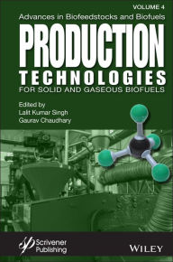 Title: Advances in Biofeedstocks and Biofuels, Production Technologies for Solid and Gaseous Biofuels, Author: Lalit Kumar Singh