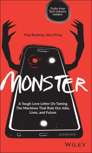 Title: Monster: A Tough Love Letter On Taming the Machines that Rule our Jobs, Lives, and Future, Author: Paul Roehrig