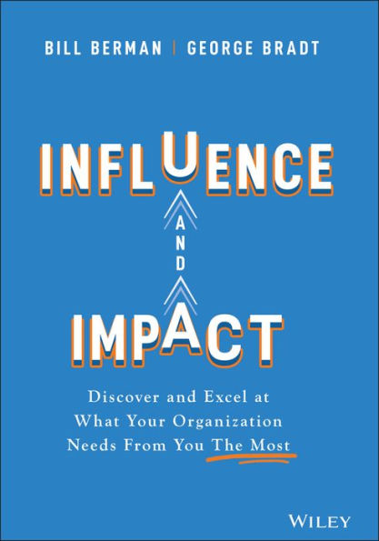 Influence and Impact: Discover Excel at What Your Organization Needs From You The Most