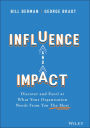 Influence and Impact: Discover and Excel at What Your Organization Needs From You The Most