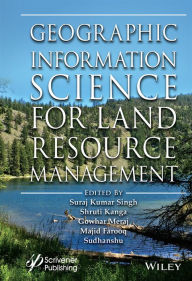 Title: Geographic Information Science for Land Resource Management, Author: Suraj Kumar Singh