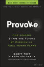 Provoke: How Leaders Shape the Future by Overcoming Fatal Human Flaws