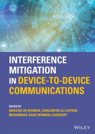Title: Interference Mitigation in Device-to-Device Communications, Author: Masood Ur Rehman