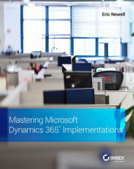 Title: Mastering Microsoft Dynamics 365 Implementations, Author: Eric Newell