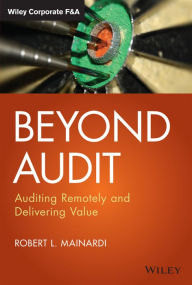 Title: Beyond Audit: Auditing Remotely and Delivering Value, Author: Robert L. Mainardi